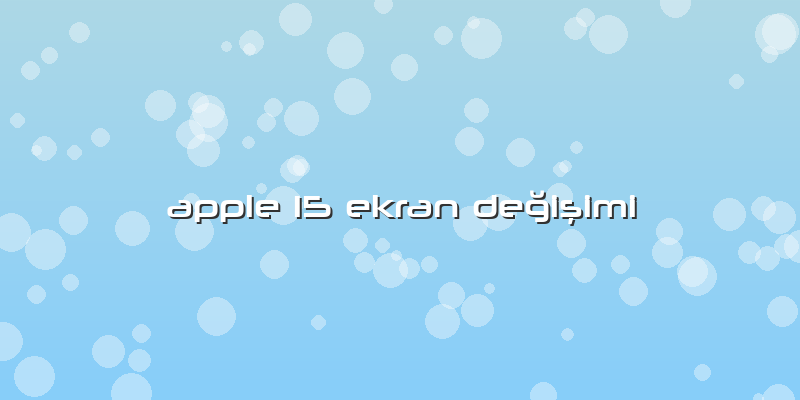 Apple 15 Ekran Değişimi