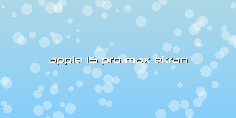 Apple 15 Pro Max Ekran