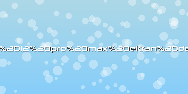 Apple 12 pro max ekran değişimi