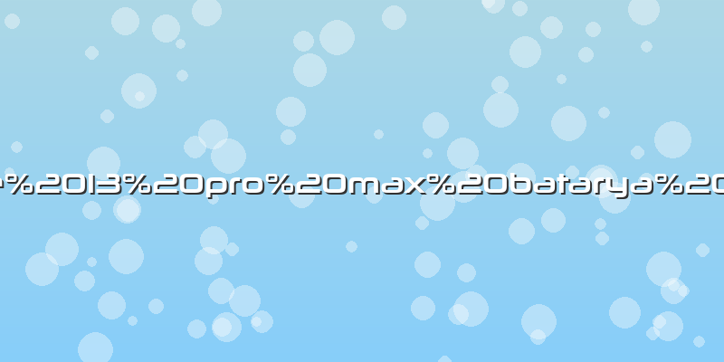 Apple 13 pro max batarya fiyatı