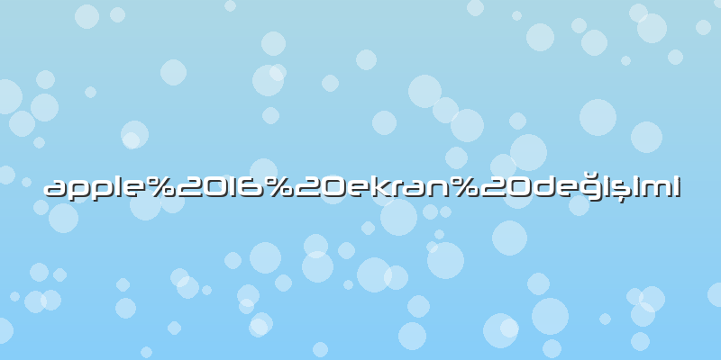Apple%2016%20ekran%20değişimi