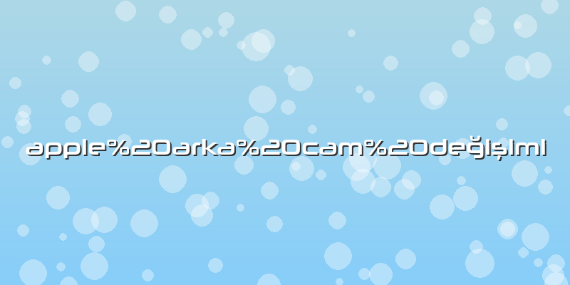 Apple arka cam değişimi