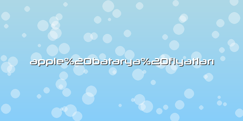 Apple batarya fiyatları