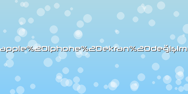 Apple iphone ekran değişimi