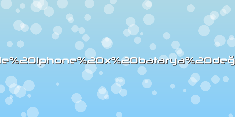 Apple iphone x batarya değişimi