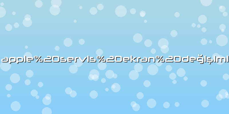 Apple servis ekran değişimi