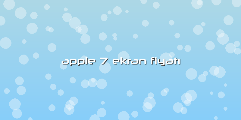 Apple 7 Ekran Fiyatı