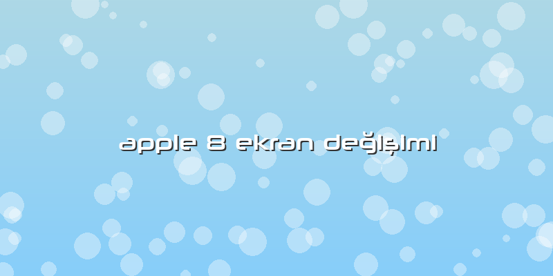 Apple 8 Ekran Değişimi