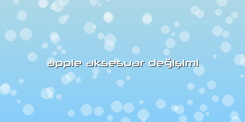 Apple Aksesuar Değişimi