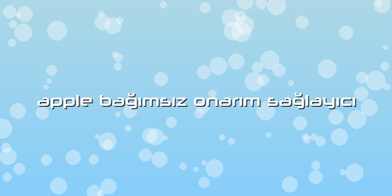 Apple Bağımsız Onarım Sağlayıcı