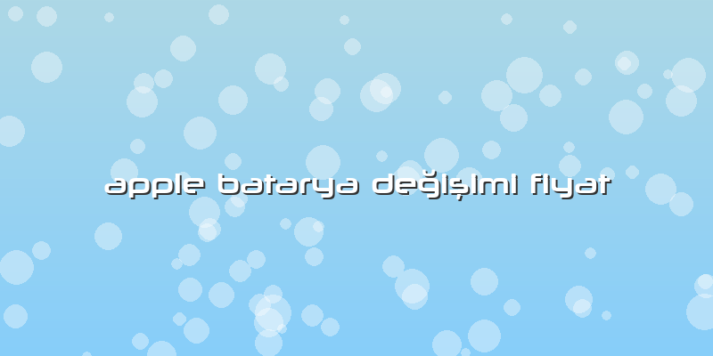 Apple Batarya Değişimi Fiyat