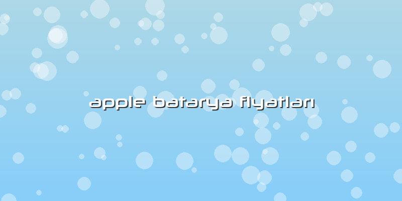 Apple Batarya Fiyatları