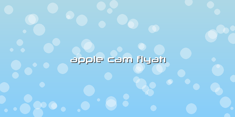 Apple Cam Fiyatı