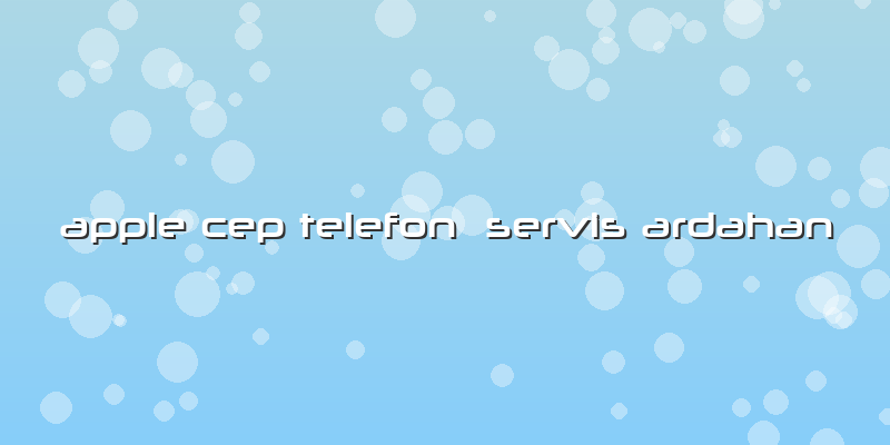 Apple Cep Telefon  Servis Ardahan