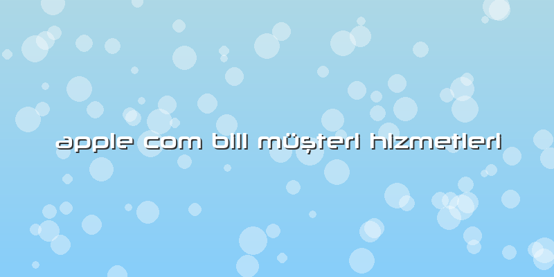 Apple Com Bill Müşteri Hizmetleri