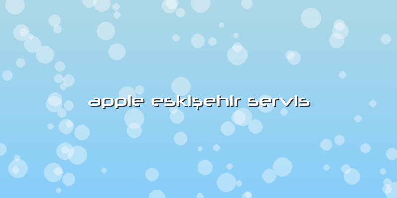 Apple Eskişehir Servis