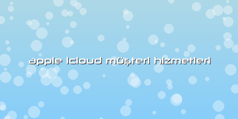 Apple Icloud Müşteri Hizmetleri