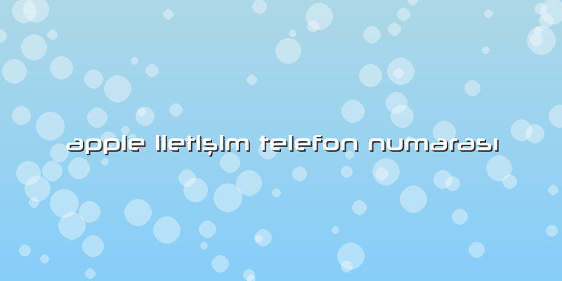 Apple Iletişim Telefon Numarası