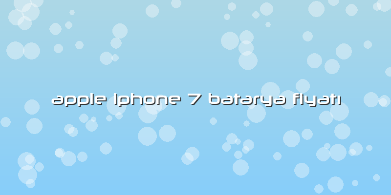 Apple Iphone 7 Batarya Fiyatı