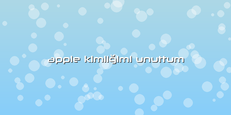 Apple Kimliğimi Unuttum
