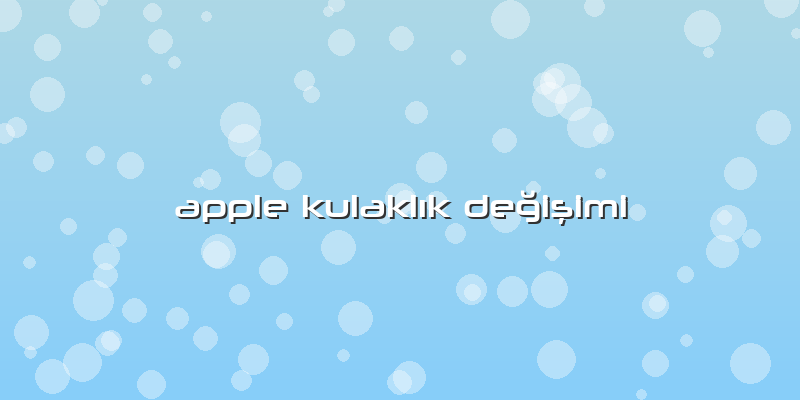 Apple Kulaklık Değişimi
