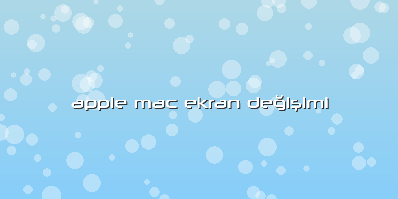 Apple Mac Ekran Değişimi