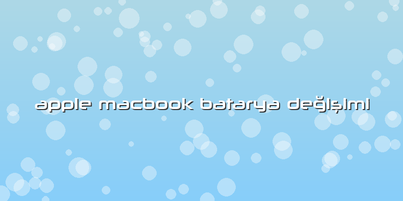 Apple Macbook Batarya Değişimi