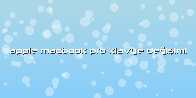 Apple Macbook Pro Klavye Değişimi