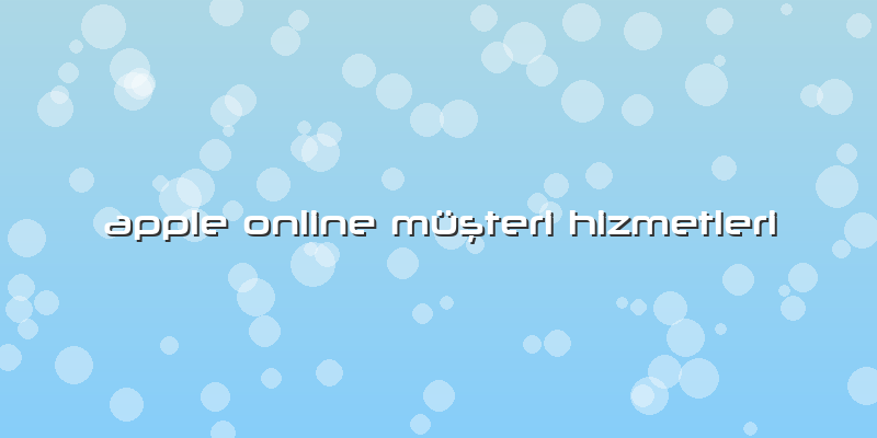Apple Online Müşteri Hizmetleri