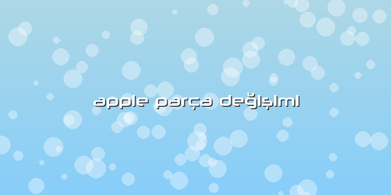 Apple Parça Değişimi