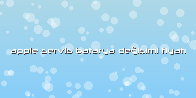 Apple Servis Batarya Değişimi Fiyatı
