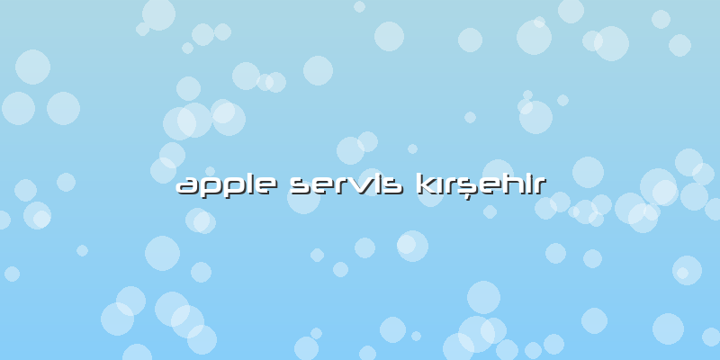 Apple Servis Kırşehir