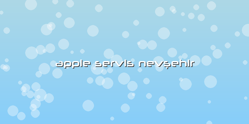 Apple Servis Nevşehir