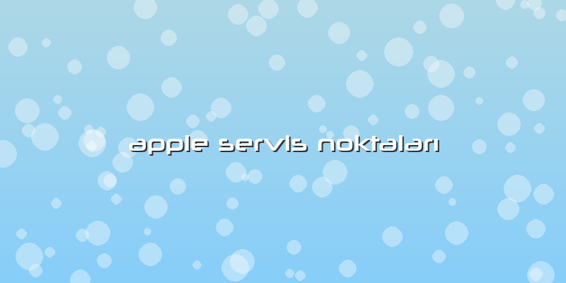 Apple Servis Noktaları