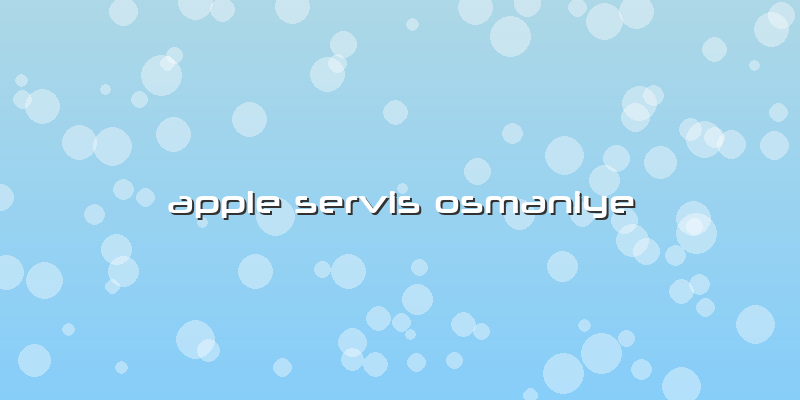 Apple Servis Osmaniye