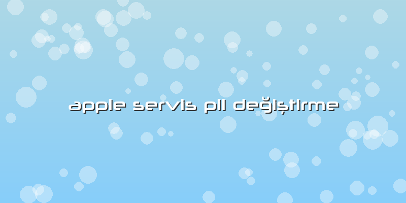 Apple Servis Pil Değiştirme