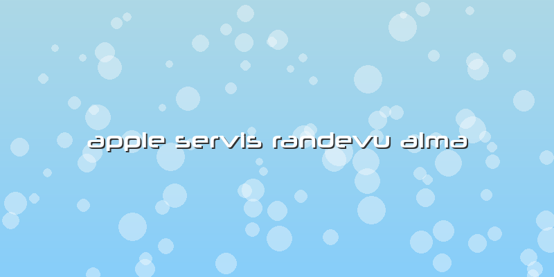 Apple Servis Randevu Alma