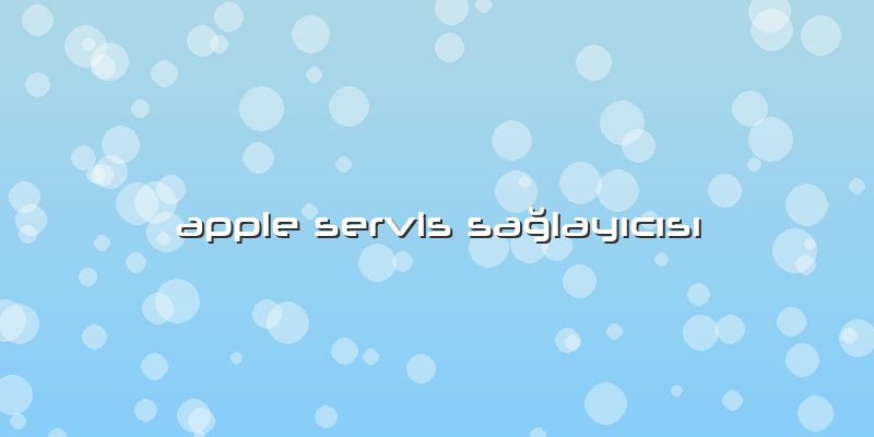 Apple Servis Sağlayıcısı