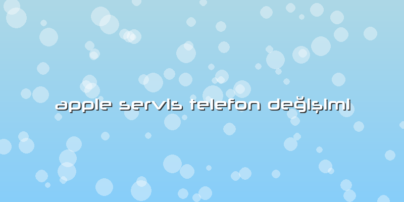 Apple Servis Telefon Değişimi