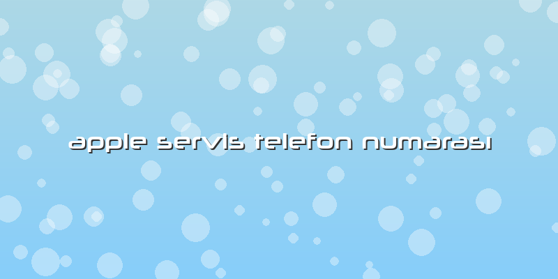 Apple Servis Telefon Numarası