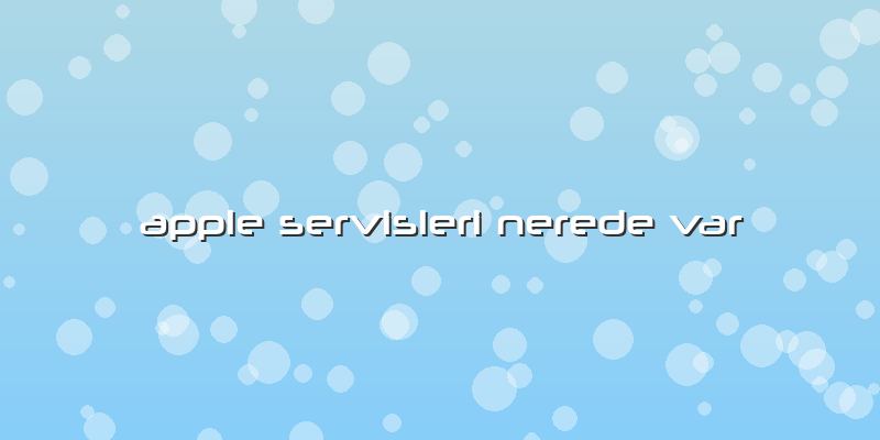 Apple Servisleri Nerede Var