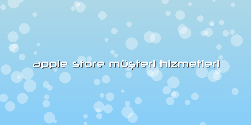 Apple Store Müşteri Hizmetleri