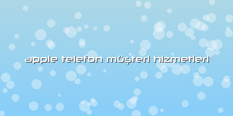 Apple Telefon Müşteri Hizmetleri