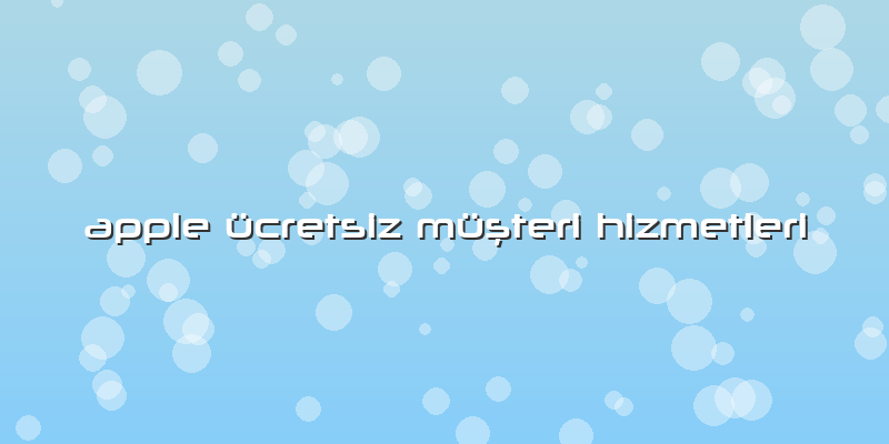 Apple ücretsiz Müşteri Hizmetleri