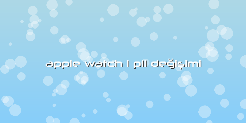 Apple Watch 1 Pil Değişimi