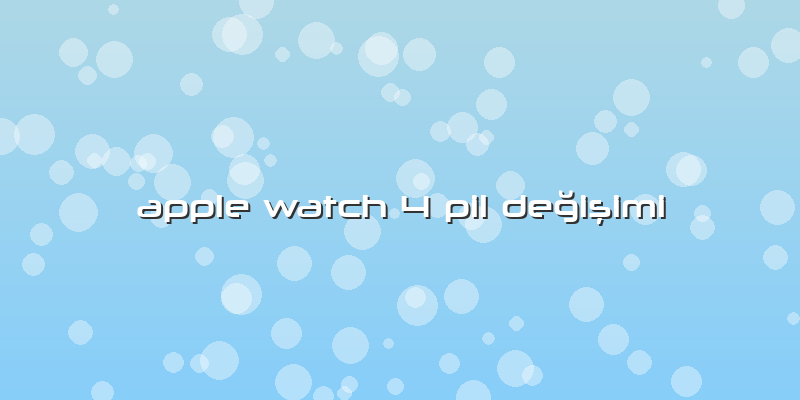 Apple Watch 4 Pil Değişimi