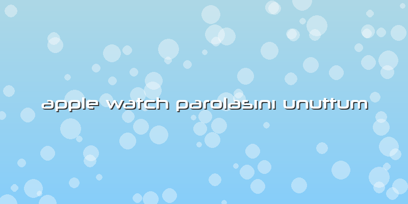 Apple Watch Parolasını Unuttum