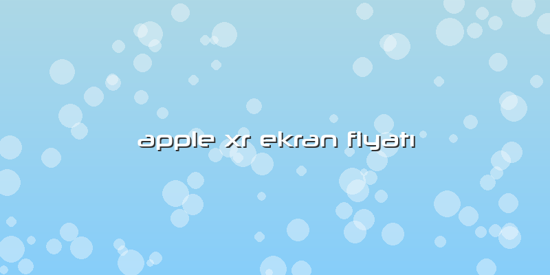 Apple Xr Ekran Fiyatı