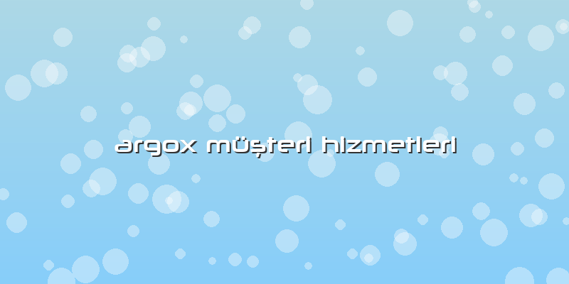 Argox Müşteri Hizmetleri