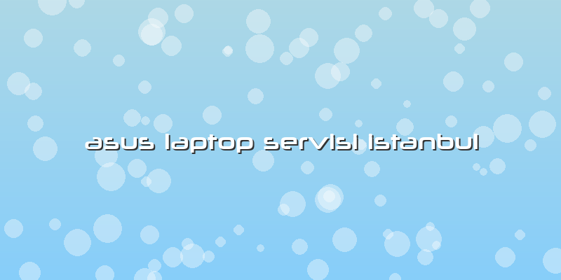 Asus Laptop Servisi Istanbul